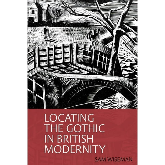 Clemson University Press W/ Lup Locating the Gothic in British Modernity, (Hardcover)