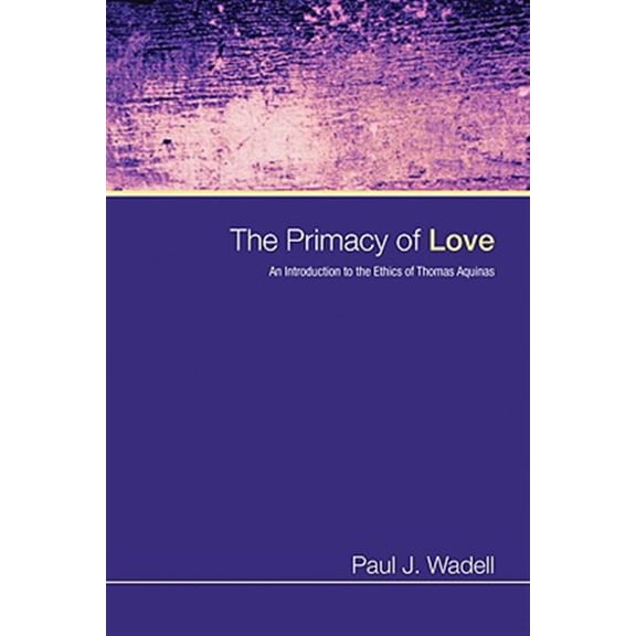 Pre-Owned The Primacy of Love: An Introduction to the Ethics of Thomas Aquinas Paperback