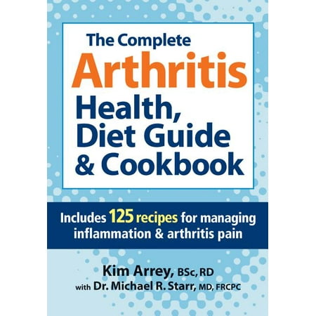 The Complete Arthritis Health, Diet Guide & Cookbook : Includes 125 Recipes for Managing Inflammation & Arthritis Pain (Paperback)