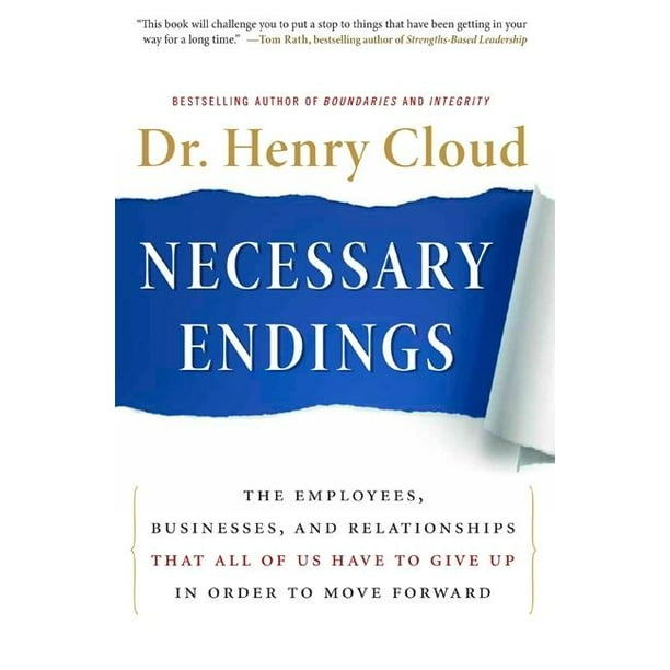 Necessary Endings The Employees Businesses And Relationships That All Of Us Have To Give Up In Order To Move Forward Hardcover Walmart Com Walmart Com