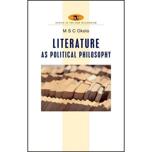Africa in the New Millennium African Literature as Political Philosophy, (Paperback)