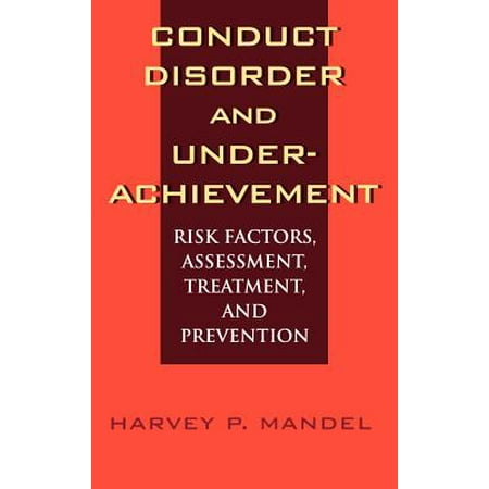 Conduct Disorder and Underachievement : Risk Factors, Assessment, Treatment, and