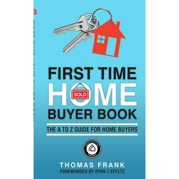 First Time Home Buyer Book: The A to Z guide for home buyers, (Paperback)