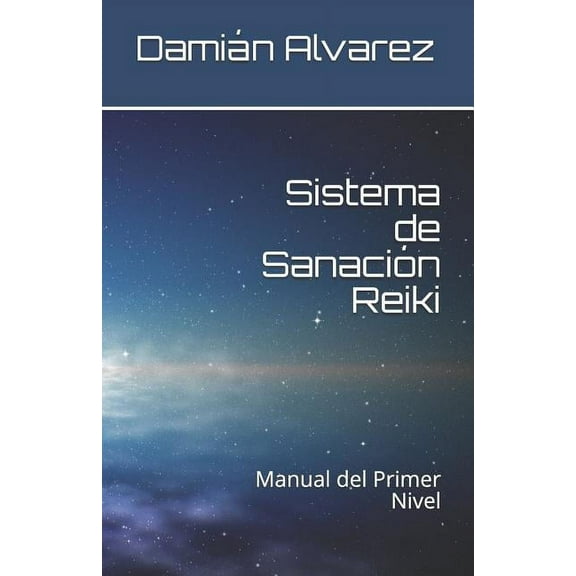 Sistema de Sanaci Sistema de SanaciÃ³n Reiki: Manual del Primer Nivel, Book 1, (Paperback)