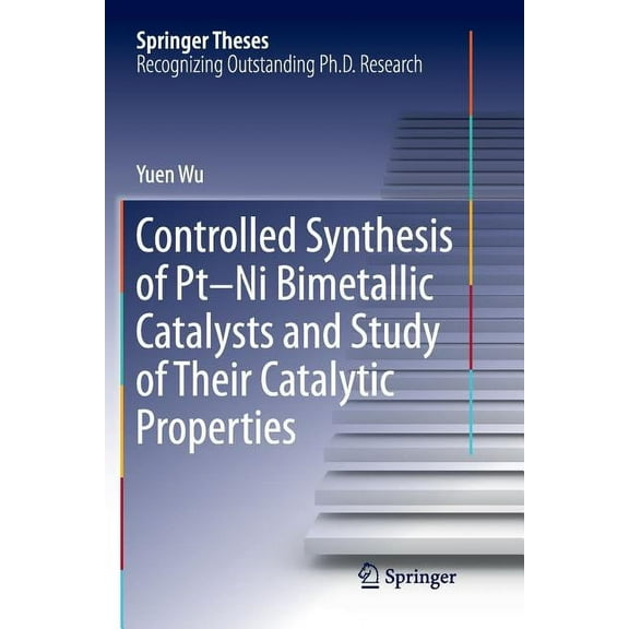 Springer Theses Controlled Synthesis of Pt-Ni Bimetallic Catalysts and Study of Their Catalytic Properties, (Paperback)