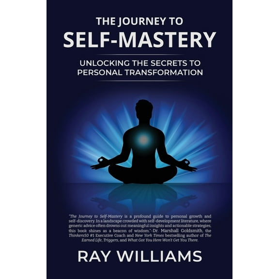 The Journey to Self-Mastery: Unlocking the Secrets to Personal Transformation, (Paperback)
