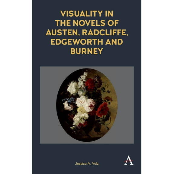 Anthem Nineteenth-Century Visuality in the Novels of Austen, Radcliffe, Edgeworth and Burney, (Paperback)