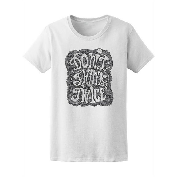 Do Not Think Twice Graphic T-Shirt Women -Image by Shutterstock, Female Medium