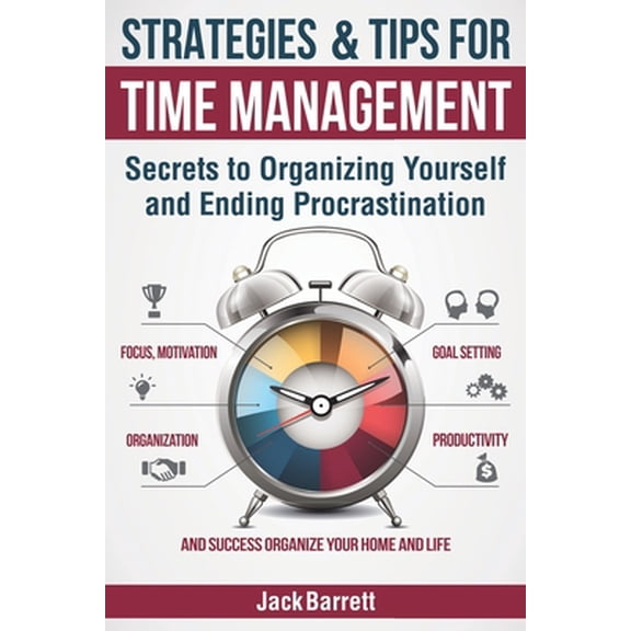 Pre-Owned Strategies and Tips for Time Management: Secrets to Organizing Yourself and Ending Procrastination (Focus, Motivation, Organization, Goal Setting, Pro (Paperback) 1089126387 9781089126386