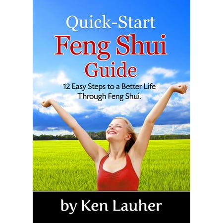 Feng Shui Quick-Start Guide: 12 Easy Steps to a Better Life Through Feng Shui -