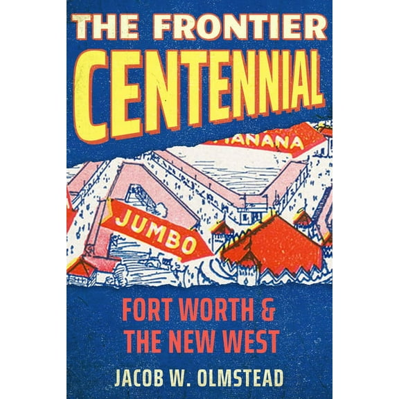 Grover E. Murray Studies in the American The Frontier Centennial: Fort Worth and the New West, (Hardcover)