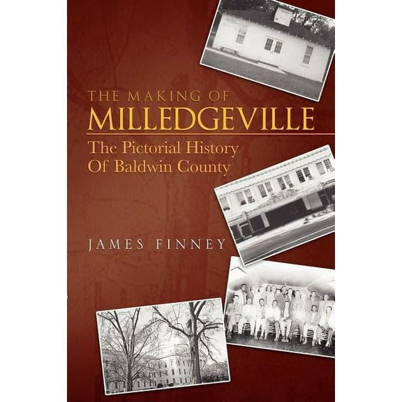 Making of Milledgeville : The Pictorial History of Baldwin County