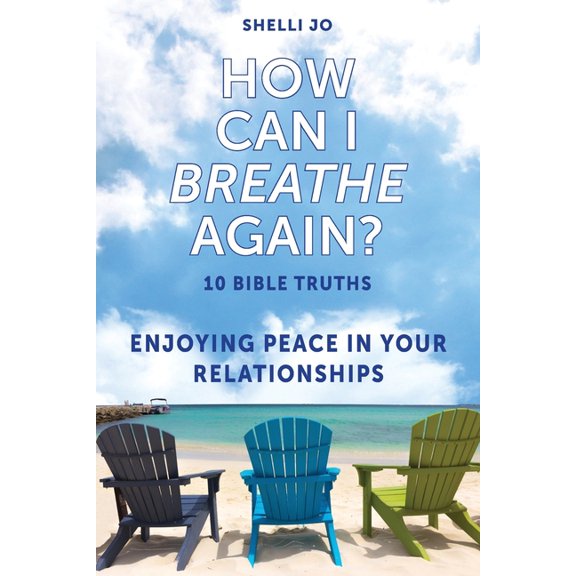How Can I Breathe Again?: 10 Bible Truths, Enjoying Peace in Your Relationships, (Paperback)