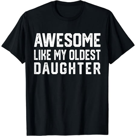 Awesome Like My Oldest Daughter | Funny Father Mom Dad Joke T-Shirt