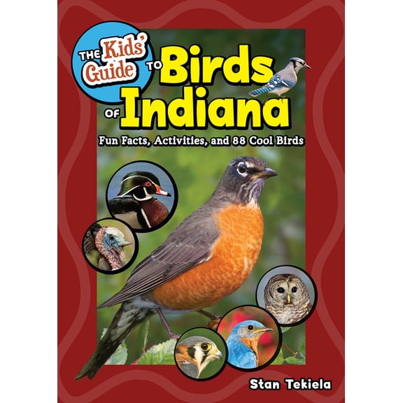 Birding Children's Books The Kids' Guide to Birds of Indiana: Fun Facts, Activities, and 88 Cool Birds, (Paperback)