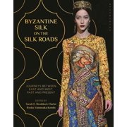 Byzantine Silk on the Silk Roads: Journeys Between East and West, Past and Present (Hardcover)