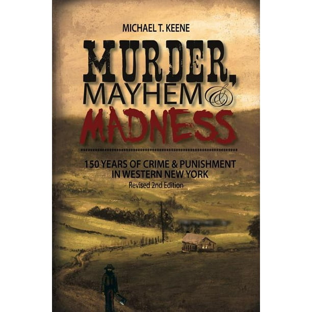 Murder, Mayhem, and Madness 150 Years of Crime and Punishment in
