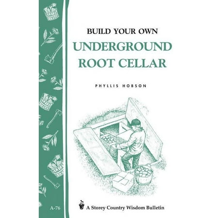 Storey Country Wisdom Bulletin Build Your Own Underground Root Cellar, Book 76, (Paperback)