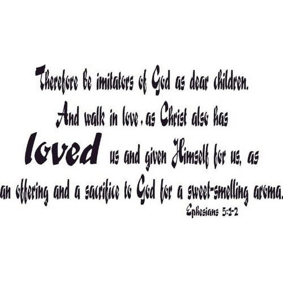 Ephesians 5:1-2, Vinyl Wall Art, Be Imitators of God, Christ Loved Us Gave Himself Sacrifice Aroma