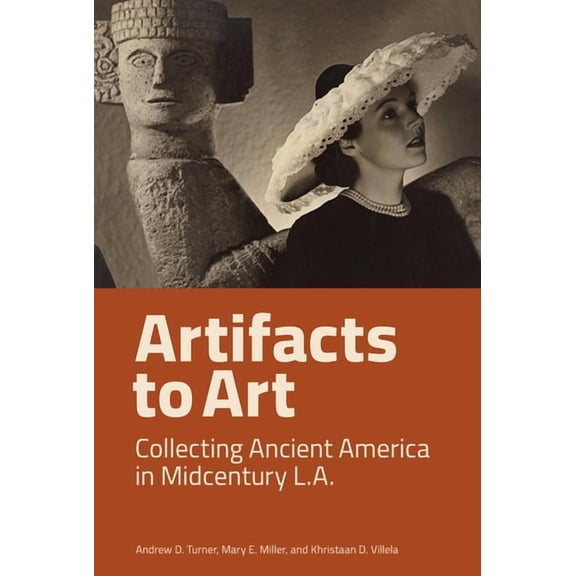 Artifacts to Art: Collecting Ancient America in Midcentury L.A., (Paperback)