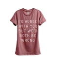 thumbnail image 1 of Thread Tank I'd Agree With You But We Would Both Be Wrong Women's Fashion Relaxed Crewneck T-Shirt Tee Heather Rouge 2X-Large, 1 of 1