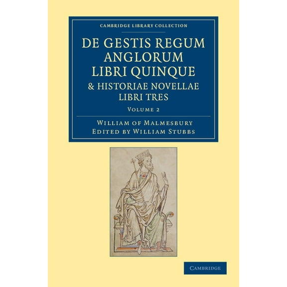 de Gestis Regum Anglorum Libri Quinque: Historiae Novellae Libri Tres - Volume 2, (Paperback)