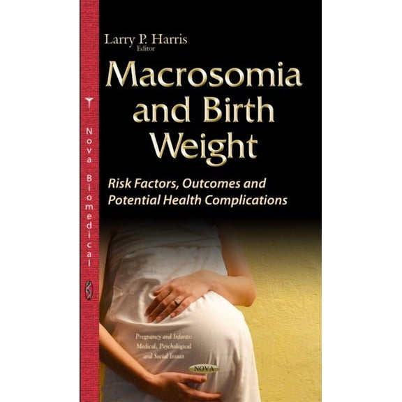 Macrosomia and Birth Weight : Risk Factors, Outcomes and Potential Health Complications