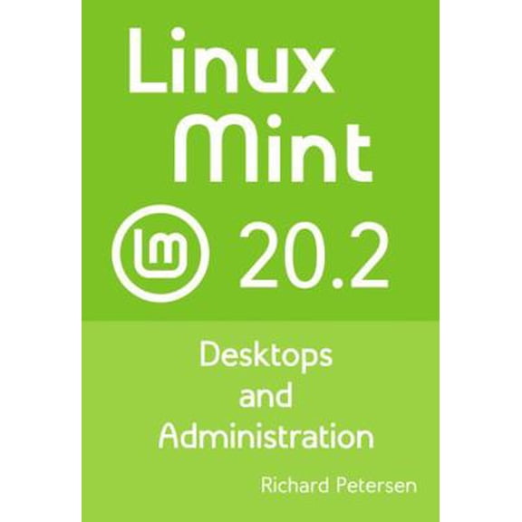 Pre-Owned Linux Mint 20.2: Desktops and Administration (Paperback) 1949857212 9781949857214