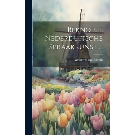 Beknopte Nederduitsche Spraakkunst ... (Hardcover)