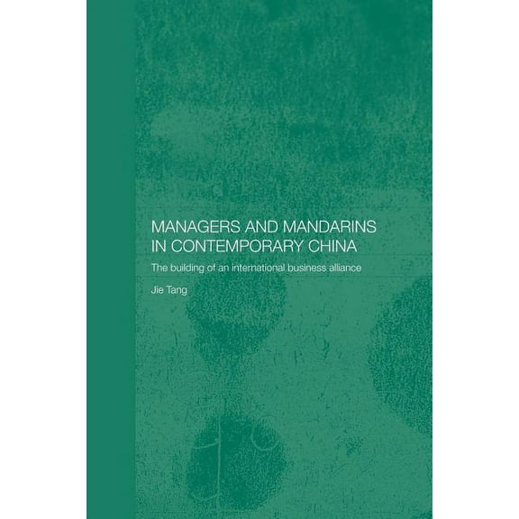 Routledge Studies on the Chinese Economy Managers and Mandarins in Contemporary China: The Building of an International Business, (Paperback)