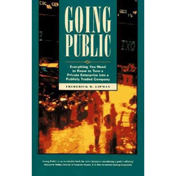 Pre-Owned Going Public: Everything You Need to Know to Successfully Turn a Private Enterprise into a Publicly Traded Company (Paperback) 0761508317 9780761508311