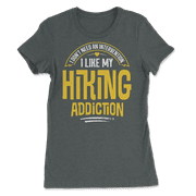Funny Hiking T-Shirt - I Like My Addiction