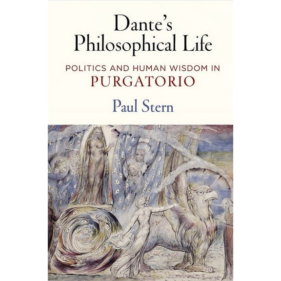 Dante's Philosophical Life: Politics and Human Wisdom in Purgatorio, (Hardcover)