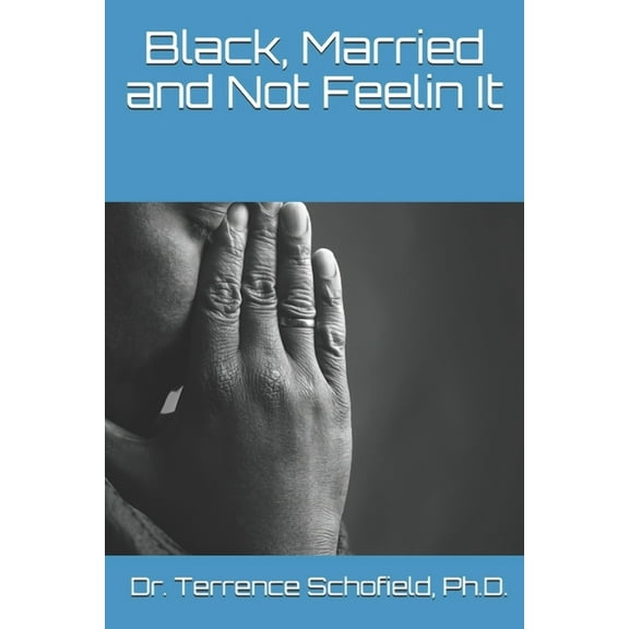 Black, Married and Not Feelin It (Paperback) by Terrence Schofield
