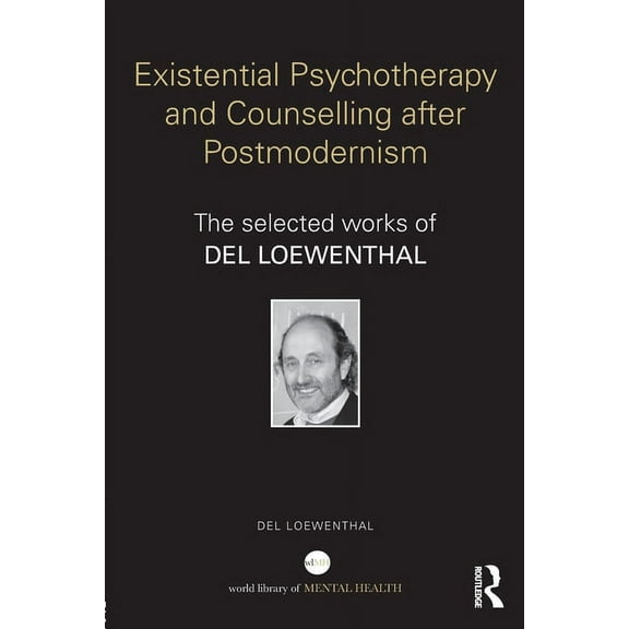 World Library of Mental Health Existential Psychotherapy and Counselling after Postmodernism: The selected works of Del Loewenthal, (Paperback)