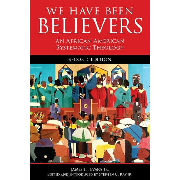 We Have Been Believers: An African American Systematic Theology, Second Edition, (Paperback)