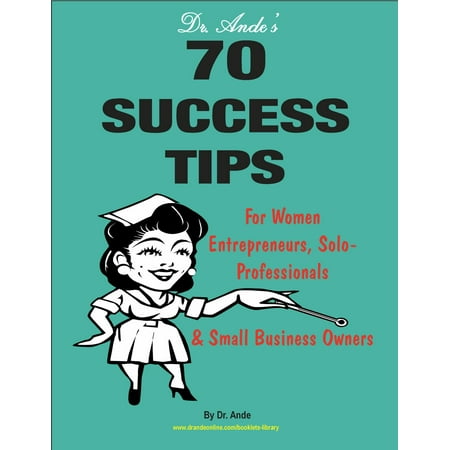 Dr. Ande's 70 Success Tips for Women Entrepreneurs, Solo-Professionals and Small Business Owners - (Best Business Tips For Small Business Owners)