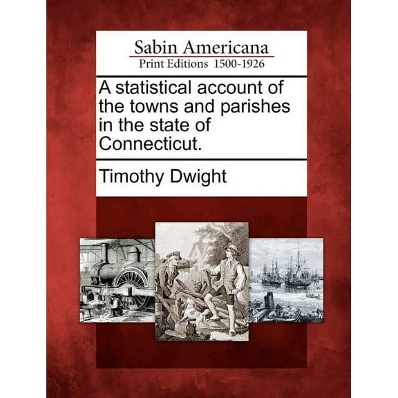 A Statistical Account of the Towns and Parishes in the State of Connecticut. (Paperback)