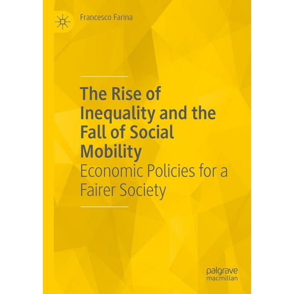 The Rise of Inequality and the Fall of Social Mobility: Economic Policies for a Fairer Society, (Hardcover)
