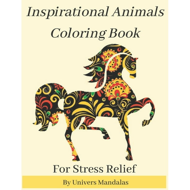Download Inspirational Animals Coloring Book For Stress Relief By Univers Mandalas Mandala Coloring Book For Adults Meditation Relaxation Stress Relief With Postive Affirmations Paperback Walmart Com Walmart Com