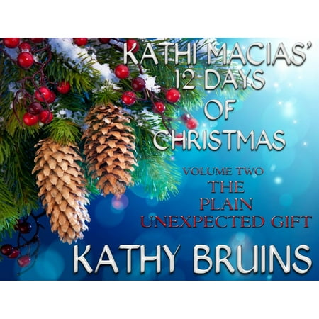 Kathi Macias' 12 Days of Christmas - Volume 2 - The Plain Unexpected Gift -
