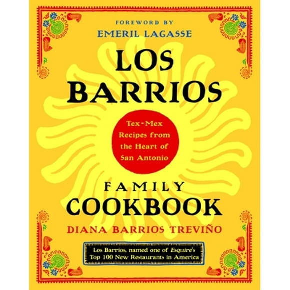 Pre-Owned Los Barrios Family Cookbook: Tex-Mex Recipes from the Heart of San Antonio (Paperback 9780375760976) by Diana Barrios Trevino, Emeril Lagasse
