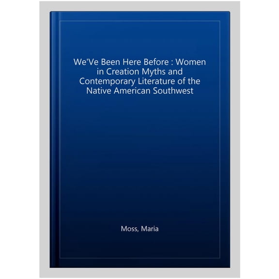 Pre-Owned We'Ve Been Here Before : Women in Creation Myths and Contemporary Literature of the Native American Southwest