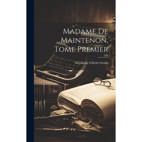 Madame de Maintenon, Tome Premier (Hardcover)