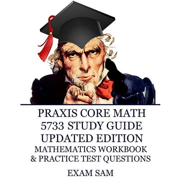 Praxis Core Math 5733 Study Guide Updated Edition: with Mathematics Workbook and Practice Tests - Academic Skills for Ed, (Paperback)