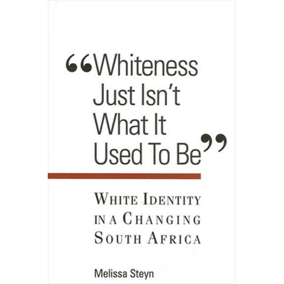 Pre-Owned Whiteness Just Isn't What Is Used to Be: White Identity in a Changing South Africa (Paperback) 0791450805 9780791450802