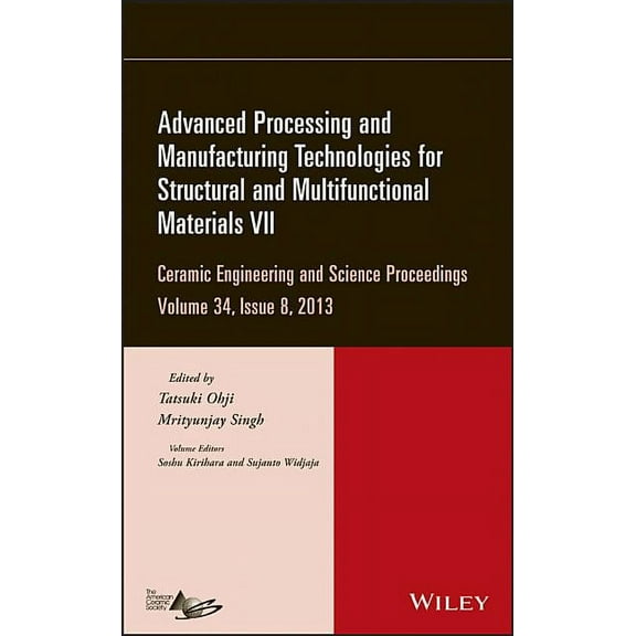 Ceramic Engineering and Science Proceedi Advanced Processing and Manufacturing Technologies for Structural and Multifunctional Materials VII, Volume 34, Issue 8, Book 586, (Hardcover)