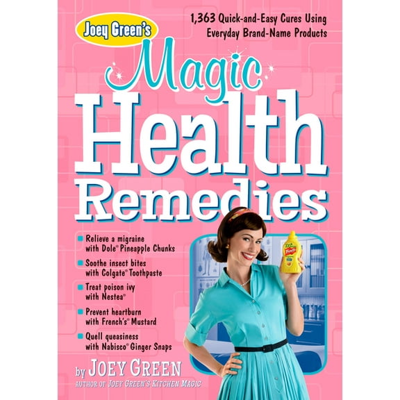 Joey Green's Magic Health Remedies : 1,363 Quick-and-Easy Cures Using Everyday Brand-Name Products