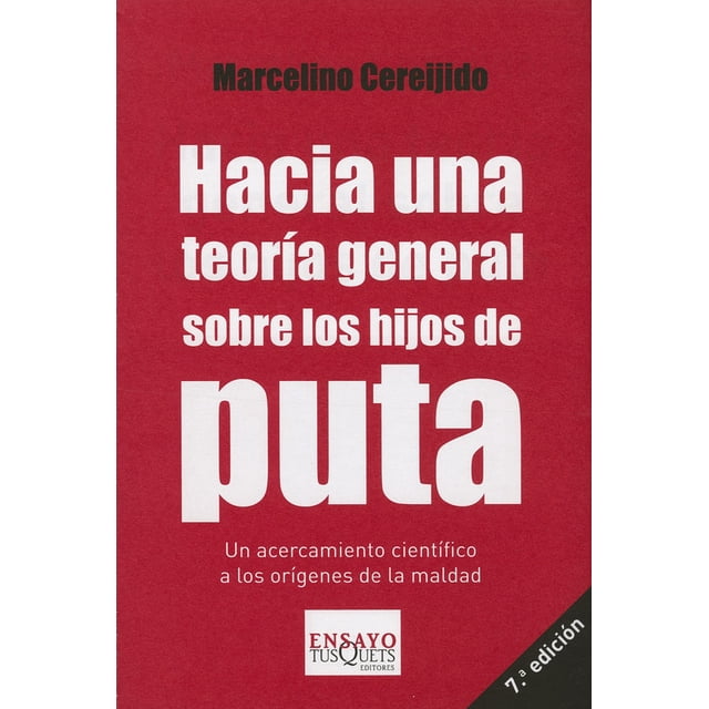 HACIA UNA TEORIA GENERAL SOBRE LOS HIJOS DE PUTA TUSQUETS MEXICO MARCELINO CEREIJIDO