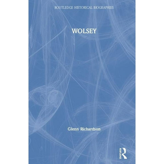 Routledge Historical Biographies Wolsey, (Paperback)